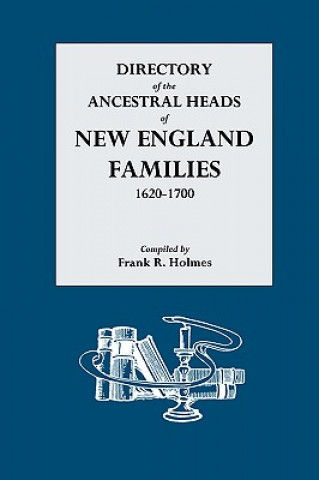 Книга Directory of the Ancestral Heads of New England Families, 1620-1700 Frank R Holmes