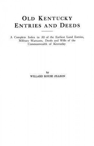 Könyv Old Kentucky Entries and Deeds : A Complete Index of All of the Earliest Willard R Jillson