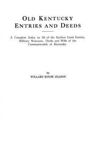 Carte Old Kentucky Entries and Deeds : A Complete Index of All of the Earliest Willard R Jillson