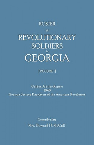 Buch Roster of Revolutionary Soldiers in Georgia. Golden Jubilee Report 1940 of the Georgia Society Daughters of the American Revolution Ettie Tidwell McCall