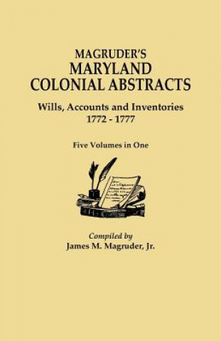 Книга Magruder's Maryland Colonial Abstracts. Wills, Accounts and Inventories, 1772-1777. Five Volumes in One 