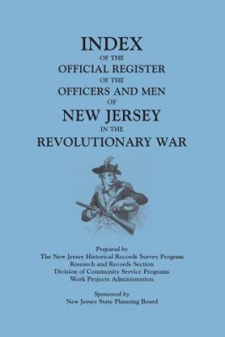 Kniha Index of the Official Register of the Officers and Men of New Jersey in the Revolutionary War, by William S. Stryker. Prepared by the New Jersey Histo New Jersey Historical Records Survey Sta