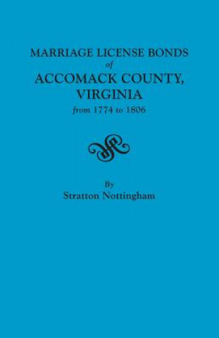 Książka Marriage License Bonds of Accomack County, Virginia, from 1774 to 1806 Stratton Nottingham