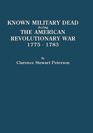Carte Known Military Dead During the American Revolutionary War, 1775-1783 Clarence S Peterson