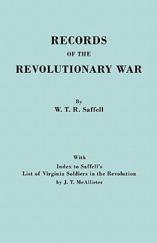 Carte Records of the Revolutionary War. Reprint of the Third Edition 1894, with Index to Saffell's LIst of Virginia Soldiers in the Revolution, by J.T. McAl William T Saffell
