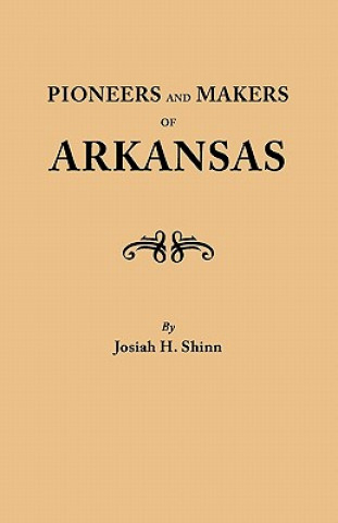 Kniha Pioneers and Makers of Arkansas Josiah H Shinn