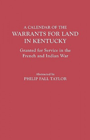 Kniha Calendar of the Warrants for Land in Kentucky, Granted for Service in the French and Indian War Kentucky