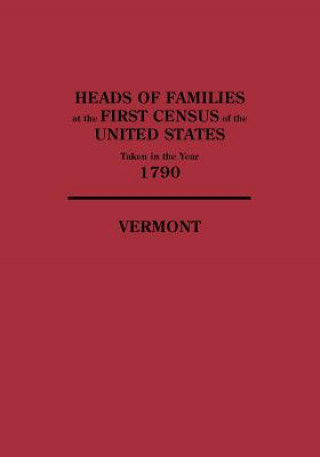 Книга Heads of Families at the First Census of the United States Taken in the Year 1790, Vermont United States Bureau of the Census