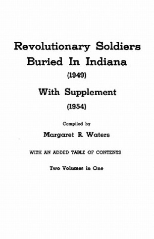 Carte Revolutionary Soldiers Buried in Indiana, with Supplement, 2 Vols in 1 Margaret R Waters