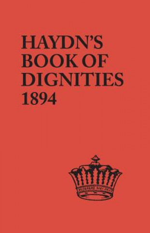 Книга Book of Dignities. Lists of the Official Personages of the British Empire, Civil, Diplomatic, Heraldic, Judicial, Ecclesiastical, Municipal, Naval Joseph Haydn