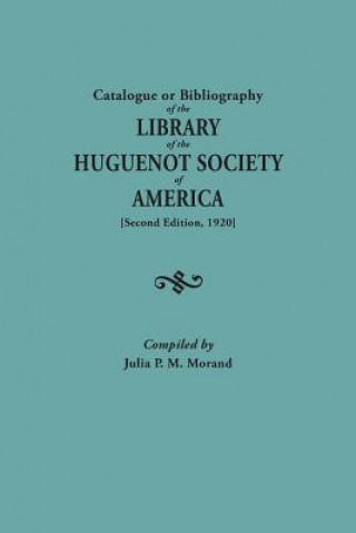 Kniha Catalogue or Bibliography of the Library of the Huguenot Society of America (Second Edition, 1920) Huguenot Society of America