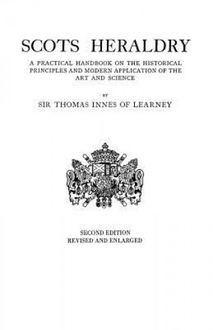 Carte Scots Heraldry. A Practical Handbook on the Historical Principles and Modern Application of the Art and Science Sir Thomas Innes of Learney