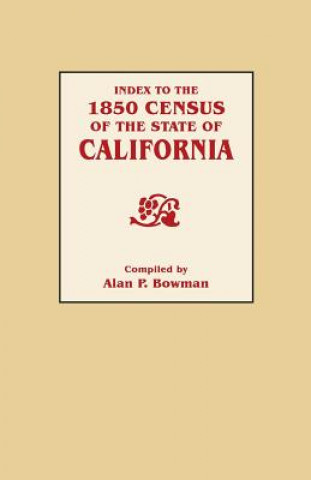 Kniha Index to the 1850 Census of the State of California Alan P Bowman