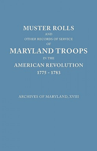 Kniha Muster Rolls and Other Records of Service of Maryland Troops in the American Revolution, 1775-1783 Maryland Historical Society