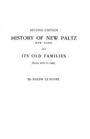 Könyv History of New Paltz, New York & Its Old Families, from 1678 to 1820 Ralph Lefevre