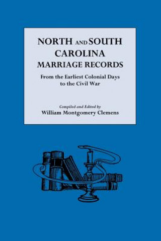 Könyv North and South Carolina Marriage Records from the Earliest Colonial Days to the Civil War William Montgomery Clemens