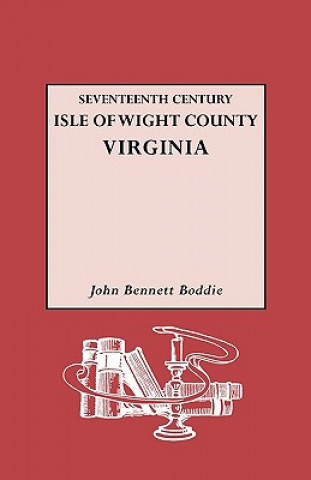 Βιβλίο Seventeenth Century Isle of Wight Co., Virginia John Bennett Boddie