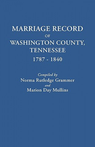 Kniha Marriage Record of Washington County, Tennessee, 1787-1840 Marion Day Mullins