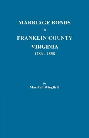 Βιβλίο Marriage Bonds of Franklin County, Virginia, 1786-1858 Marshall Wingfield