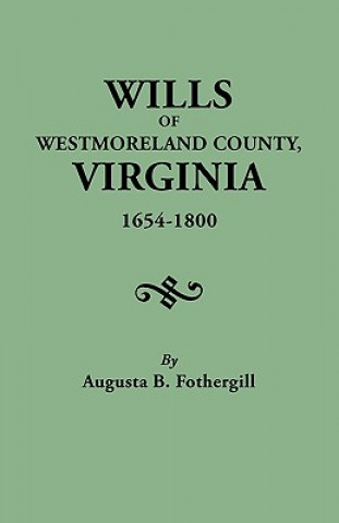 Książka Wills of Westmoreland County, Virginia, 1654-1800 Augusta Bridgland Dmidd Fothergill