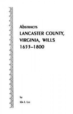 Książka Abstracts [of] Lancaster County, Virginia, Wills, 1653-1800 Ida J Lee