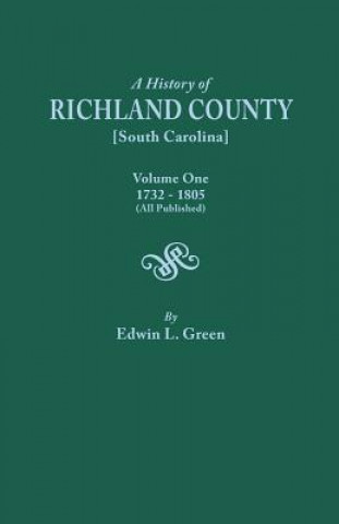 Książka History of Richland County [South Carolina], Volume One, 1732-1805 [All Published] Edwin L. Green