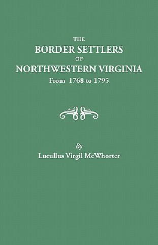 Könyv Border Settlers of Northeastern Virginia from 1768 to 1795 Lucullus Virgil McWhorter