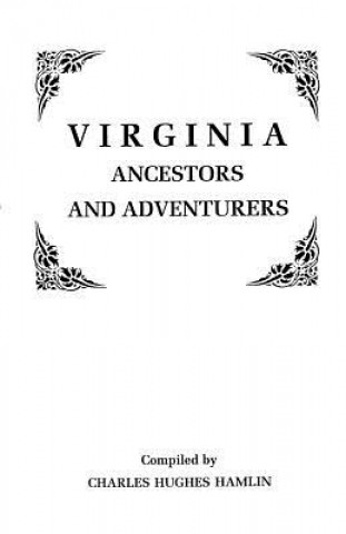 Knjiga Virginia Ancestors and Adventurers. Three Volumes in One Charles Hughes Hamlin