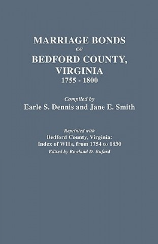 Könyv Marriage Bonds of Bedford County, Virginia, 1755-1800 Zach Dennis