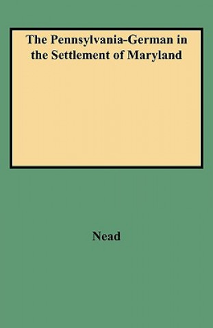 Kniha Pennsylvania-German in the Settlement of Maryland Daniel Wunderlich Nead