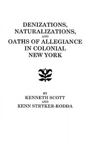 Carte Denizations, Naturalizations, and Oaths of Allegiance in Colonial New York Scott