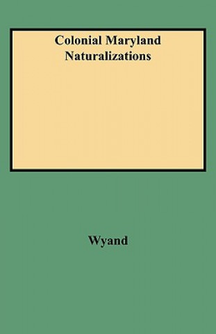 Book Colonial Maryland Naturalizations Jeffrey A Wyand