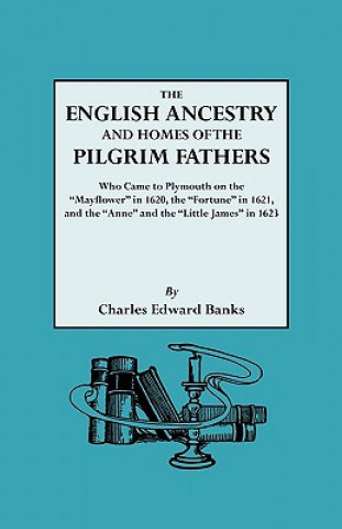 Carte English Ancestry and Homes of the Pilgrim Fathers Who Came to Plymouth on the "Mayflower" in 1620 and the "Fortune" in 1621 and the "Anne" and the "Li Charles Edward Banks
