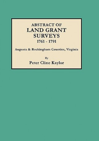 Książka Abstract of Land Grant Surveys, 1761-1791 [Augusta & Rockingham Counties, Virginia] Peter Cline Kaylor