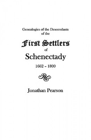 Kniha Contributions for the Genealogies of the Descendants of the First Settlers of the Patent and City of Schenectady NY from 1662 to 1800 JR. Pearson