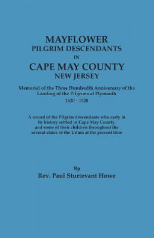 Kniha Mayflower Descendants in Cape May County, New Jersey. Memorial of the Three Hundredth Anniversary of the Landing of the Pilgrims at Plymouth, 1620-192 Rev. Paul Sturtevant Howe