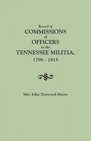 Book Record of Commissions of Officers in the Tennessee Militia, 1796-1815 Mary Brown Daniel Moore