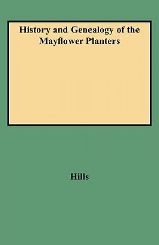 Kniha History and Genealogy of the Mayflower Planters Leon C Hills