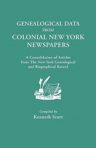 Carte Genealogical Data from Colonial New York Newspapers. A Consolidation of Articles from The New York Genealogical and Biographical Record 