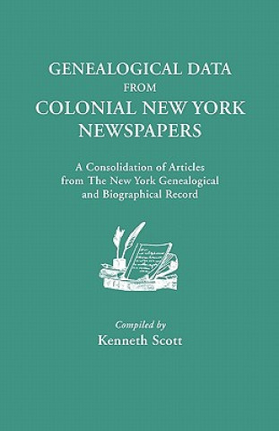 Kniha Genealogical Data from Colonial New York Newspapers. A Consolidation of Articles from The New York Genealogical and Biographical Record 