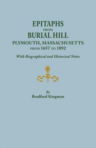 Carte Epitaphs from Burial Hill, Plymouth, Massachusetts, from 1657 to 1892, with Biographical and Historical Notes. Illustrated Bradford Kingman
