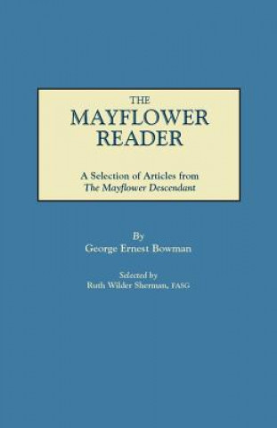 Kniha Mayflower Reader. A Selection of Articles from The Mayflower Descendant George Ernest Bowman