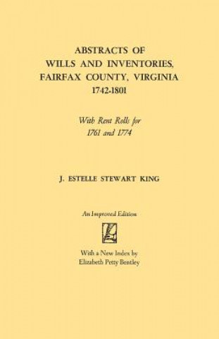 Книга Abstracts of Wills and Inventories, Fairfax County, Virginia, 1742-1801 J Estelle Stewart King