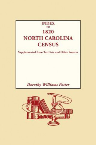 Carte Index to 1820 North Carolina Census, Supplemented from Tax Lists and Other Sources Dorothy Williams Potter
