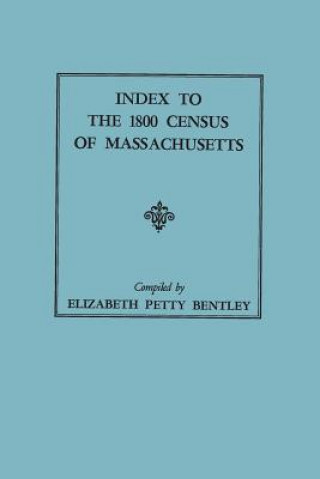 Kniha Index to the 1800 Census of Massachusetts Elizabeth Petty Bentley