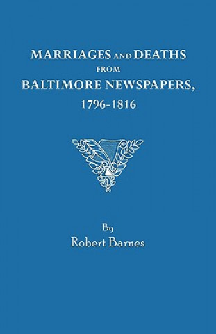 Książka Marriages and Deaths from Baltimore Newspapers, 1796-1816 Robert William Barnes