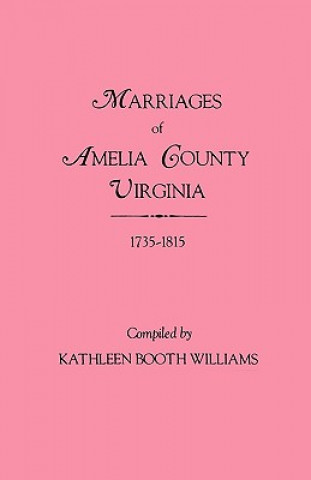 Kniha Marriages of Amelia County, Virginia 1735-1815 Kathleen Booth Williams