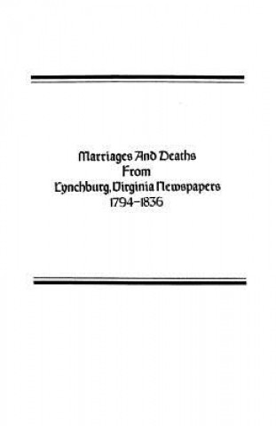 Könyv Marriages and Deaths from Lynchburg, Virginia Newspapers, 1794-1836 Lucy Harrison Miller Baber