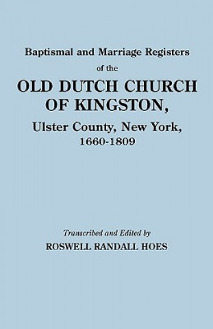 Könyv Baptismal and Marriage Registers of the Old Dutch Church of Kingston, Ulster County, New York, 1660-1809 Reformed Protestant Dutch Church of King
