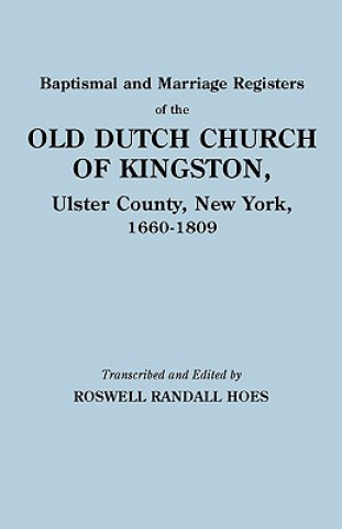 Knjiga Baptismal and Marriage Registers of the Old Dutch Church of Kingston, Ulster County, New York, 1660-1809 Reformed Protestant Dutch Church of King